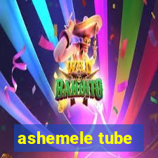 ashemele tube